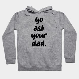 go ask your dad Hoodie